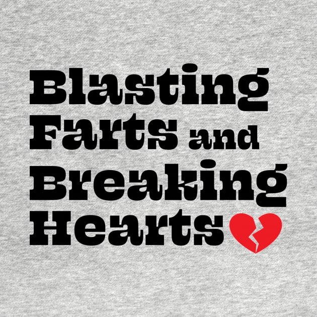 Blasting Farts and Breaking Hearts by Swoody Shop